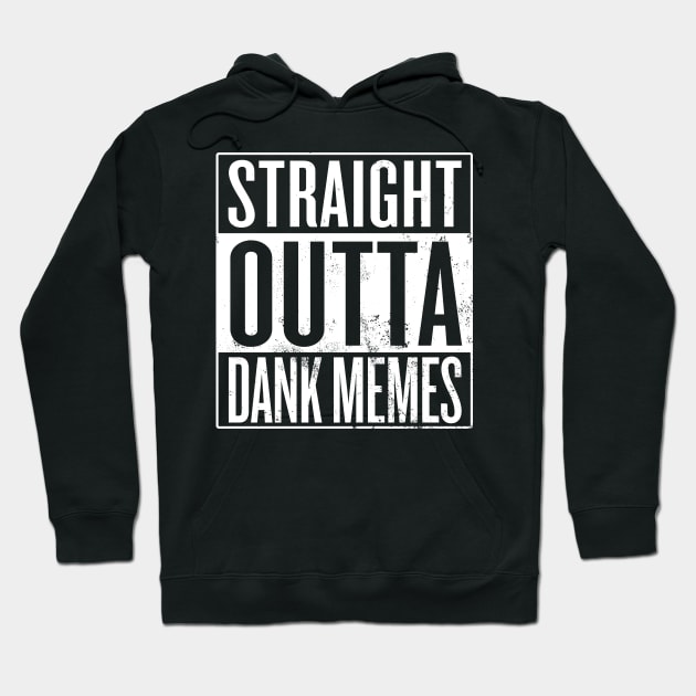 Straight Outta Dank Memes Hoodie by Saulene